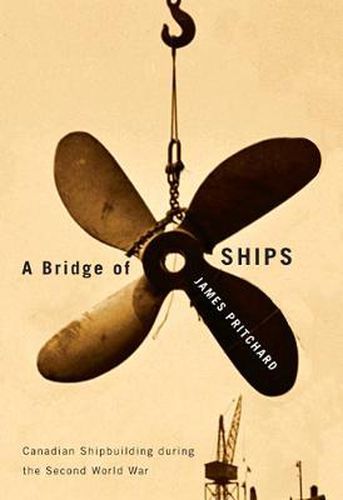 Cover image for A Bridge of Ships: Canadian Shipbuilding during the Second World War