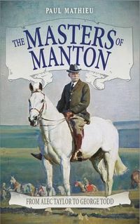 Cover image for The Masters of Manton: From Alec Taylor to George Todd