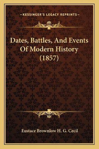 Dates, Battles, and Events of Modern History (1857)