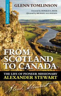 Cover image for From Scotland to Canada: The Life of Pioneer Missionary Alexander Stewart