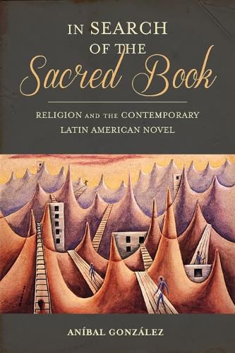 Cover image for In Search of the Sacred Book: Religion and the Contemporary Latin American Novel