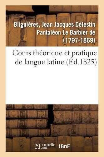 Cours Theorique Et Pratique de Langue Latine