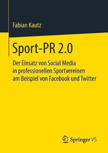 Cover image for Sport-PR 2.0: Der Einsatz Von Social Media in Professionellen Sportvereinen Am Beispiel Von Facebook Und Twitter