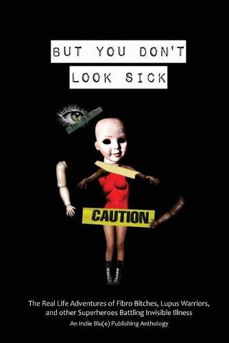 Cover image for But You Don't Look Sick: The Real Life Adventures of Fibro Bitches, Lupus Warriors, and other Superheroes Battling Invisible Illness