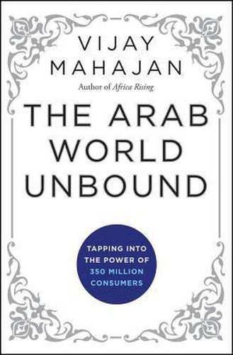 Cover image for The Arab World Unbound: Tapping into the Power of 350 Million Consumers