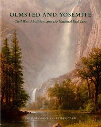 Cover image for Olmsted and Yosemite: Civil War, Abolition, and the National Park Idea