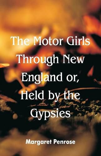 Cover image for The Motor Girls Through New England or, Held by the Gypsies