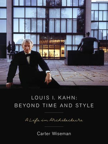 Cover image for Louis I. Kahn: Beyond Time and Style - A Life in Architecture