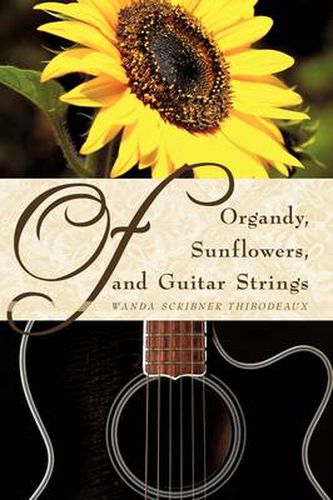 Cover image for Of Organdy, Sunflowers, and Guitar Strings