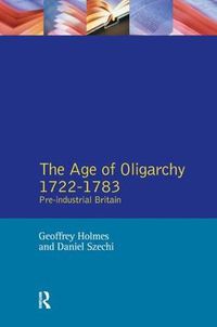 Cover image for The Age of Oligarchy: Pre-Industrial Britain 1722-1783