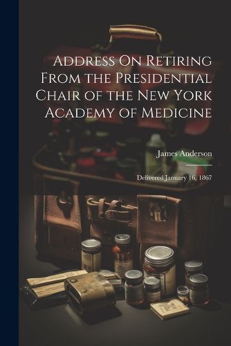 Cover image for Address On Retiring From the Presidential Chair of the New York Academy of Medicine