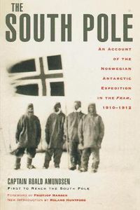 Cover image for The South Pole: An Account of the Norwegian Antarctic Expedition in the Fram, 1910-1912