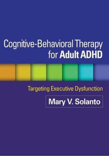 Cover image for Cognitive-Behavioral Therapy for Adult ADHD: Targeting Executive Dysfunction