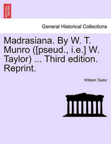 Cover image for Madrasiana. By W. T. Munro ([pseud., i.e.] W. Taylor) ... Third edition. Reprint.