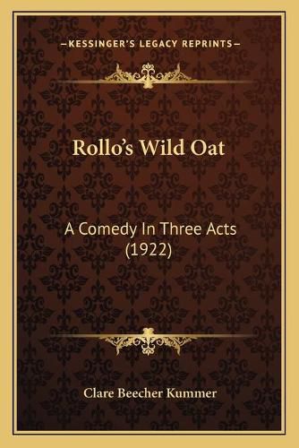 Cover image for Rollo's Wild Oat: A Comedy in Three Acts (1922)