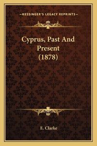 Cover image for Cyprus, Past and Present (1878)