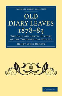 Cover image for Old Diary Leaves 1878-83: The Only Authentic History of the Theosophical Society