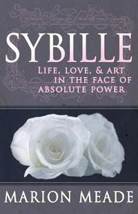 Cover image for Sybille: Life, Love, & Art in the Face of Absolute Power