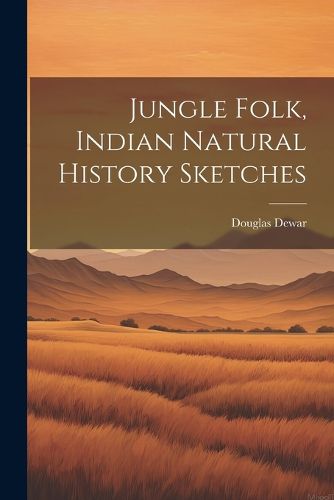 Cover image for Jungle Folk, Indian Natural History Sketches