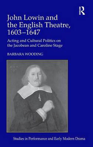 Cover image for John Lowin and the English Theatre, 1603-1647: Acting and Cultural Politics on the Jacobean and Caroline Stage