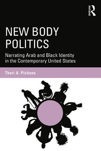 Cover image for New Body Politics: Narrating Arab and Black Identity in the Contemporary United States