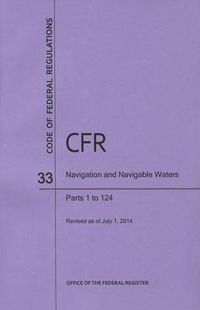 Cover image for Code of Federal Regulations Title 33, Navigation and Navigable Waters, Parts 1-124, 2014