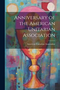 Cover image for Anniversary of the American Unitarian Association