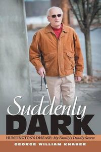 Cover image for Suddenly Dark: Huntington's Disease: My Family's Deadly Secret