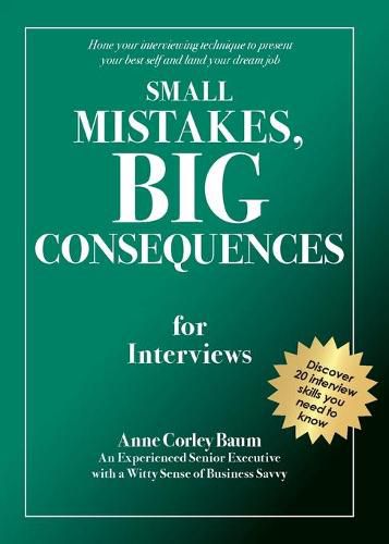 Cover image for Small Mistakes, Big Consequences, for Interviews: Hone your interviewing technique to present your best self and land your dream job