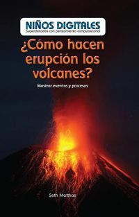Cover image for ?Como Hacen Erupcion Los Volcanes?: Mostrar Eventos Y Procesos (How Do Volcanoes Explode?: Showing Events and Processes)