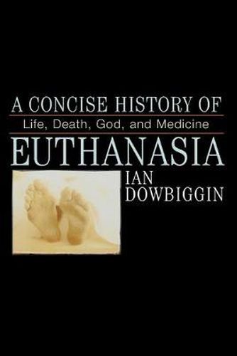 A Concise History of Euthanasia: Life, Death, God, and Medicine