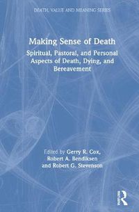 Cover image for Making Sense of Death: Spiritual, Pastoral, and Personal Aspects of Death, Dying, and Bereavement