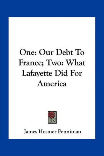 One: Our Debt to France; Two: What Lafayette Did for America