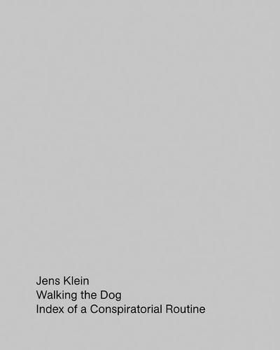 Jens Klein: Walking the Dog: Index of a Conspiratorial Routine