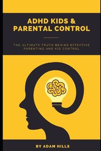 Cover image for ADHD Kids & Parental Control: The Ultimate truth behind effective parenting and kid control