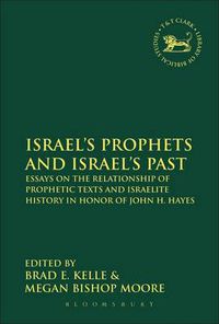 Cover image for Israel's Prophets and Israel's Past: Essays on the Relationship of Prophetic Texts and Israelite History in Honor of John H. Hayes