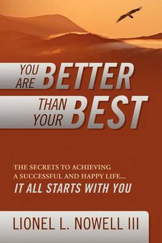 Cover image for You Are Better Than Your Best: The Secrets to Achieving a Successful and Happy Life... It All Starts with You