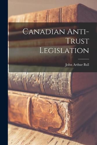 Cover image for Canadian Anti-trust Legislation