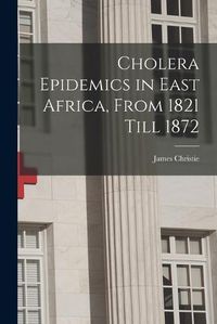 Cover image for Cholera Epidemics in East Africa, From 1821 Till 1872