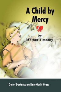 Cover image for A Child by Mercy: Out of Darkness and Into God's Grace