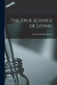 Cover image for The True Science of Living