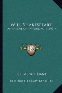 Cover image for Will Shakespeare: An Invention in Four Acts (1921)