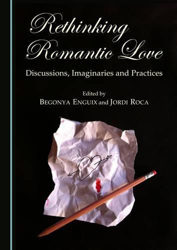 Cover image for Rethinking Romantic Love: Discussions, Imaginaries and Practices