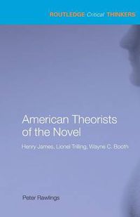 Cover image for American Theorists of the Novel: Henry James, Lionel Trilling and Wayne C. Booth