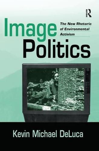 Cover image for Image Politics: The New Rhetoric of Environmental Activism