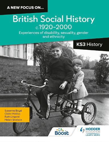 Cover image for A new focus on...British Social History, c.1920-2000 for Key Stage 3 History: Experiences of disability, sexuality, gender and ethnicity