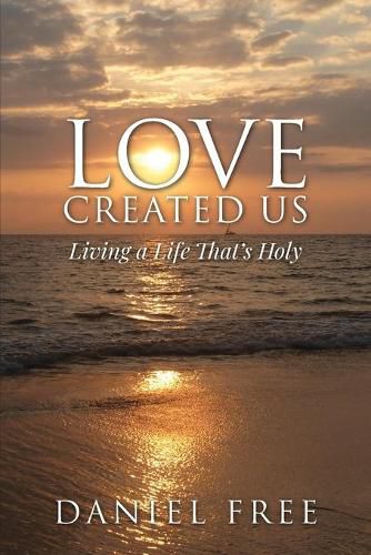 Cover image for Love Created Us: Living a Life That's Holy