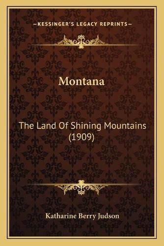 Cover image for Montana: The Land of Shining Mountains (1909)