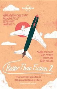 Cover image for Better than Fiction 2: True adventures from 30 great fiction writers