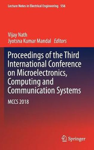 Cover image for Proceedings of the Third International Conference on Microelectronics, Computing and Communication Systems: MCCS 2018